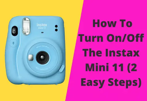 How To Turn On/Off My Instax Mini 11? (in 2 Super Easy Steps)